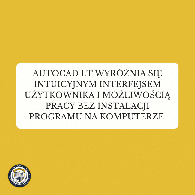 Żółte tło i napis: AutoCAD LT wyróżnia się intuicyjnym interfejsem użytkownika i możliwością pracy bez instalacji programu na komputerze.