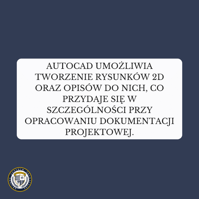 Granatowe tło i napis: AutoCAD umożliwia tworzenie rysunków 2D oraz opisów do nich, co przydaje się w szczególności przy opracowaniu dokumentacji projektowej.