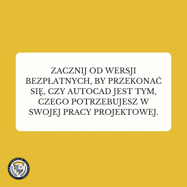 Żółte tło i napis: Zacznij od wersji bezpłatnych, by przekonać się, czy AutoCAD jest tym, czego potrzebujesz w swojej pracy projektowej.