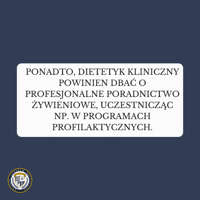 Granatowe tło i napis na środku: Ponadto, dietetyk kliniczny powinien dbać o profesjonalne poradnictwo żywieniowe, uczestnicząc np. w programach profilaktycznych.