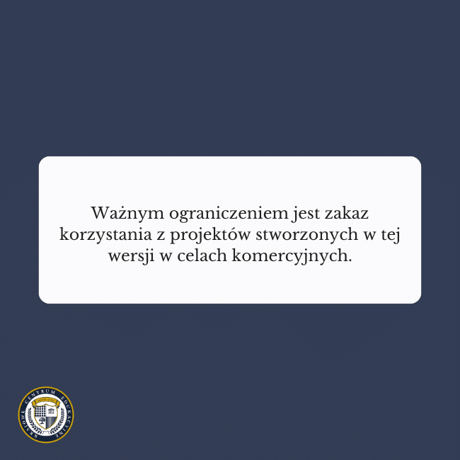 Granatowe tło i napis na środku: Ważnym ograniczeniem jest zakaz korzystania z projektów stworzonych w tej wersji w celach komercyjnych.