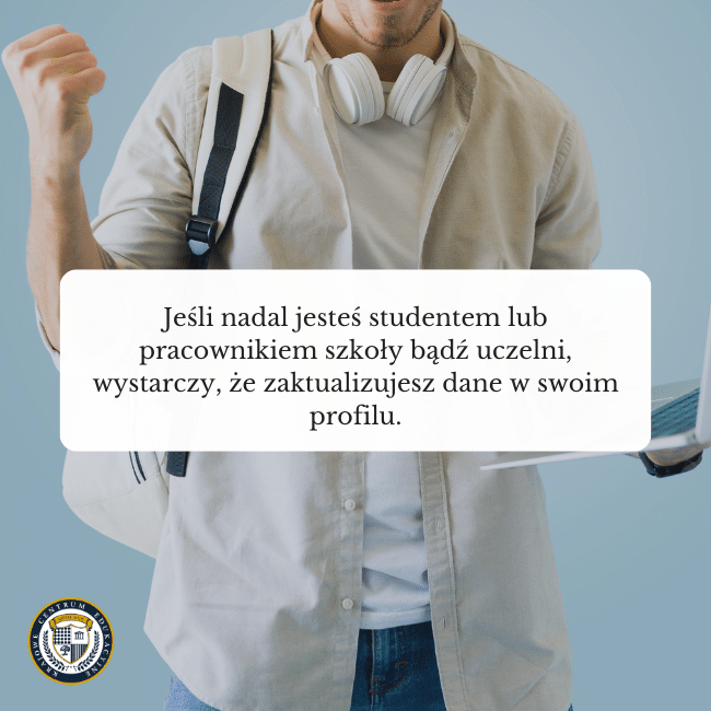 Grafika zadowolonego studenta z laptopem w ręce i napis na środku: Jeśli nadal jesteś studentem lub pracownikiem szkoły bądź uczelni, wystarczy, że zaktualizujesz dane w swoim profilu.