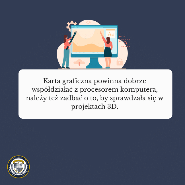 Granatowe tło, grafika ludzi używających programu graficznego na komputerze i napis na środku: Karta graficzna powinna dobrze współdziałać z procesorem komputera, należy też zadbać o to, by sprawdzała się w projektach 3D.