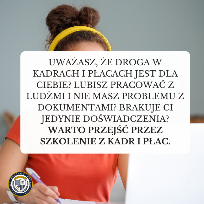 Napis: Uważasz, że droga w kadrach i płacach jest dla ciebie? Lubisz pracować z ludźmi i nie masz problemu z dokumentami? Brakuje ci jedynie doświadczenia? Warto przejść przez szkolenie z kadr i płac.