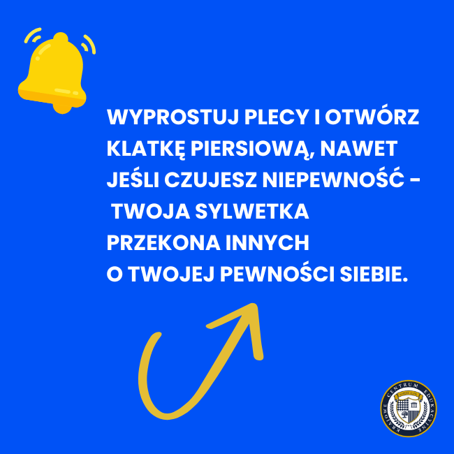 Napisz na niebieskim tle: Wyprostuj plecy i otwórz klatkę piersiową, nawet jeśli czujesz niepewność - Twoja sylwetka przekona innych o Twojej pewności siebie.