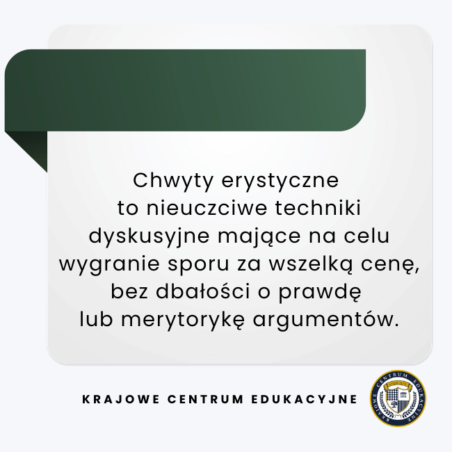 Infografika edukacyjna: Chwyty erystyczne to nieuczciwe techniki dyskusyjne mające na celu wygranie sporu za wszelką cenę, bez dbałości o prawdę lub merytorykę argumentów